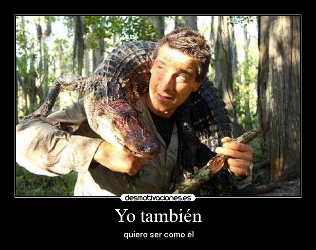 Yo también - quiero ser como él