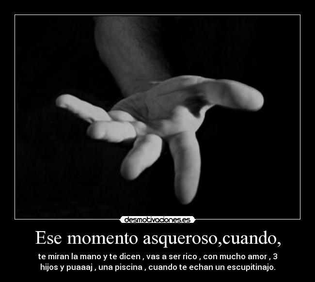 Ese momento asqueroso,cuando, - 