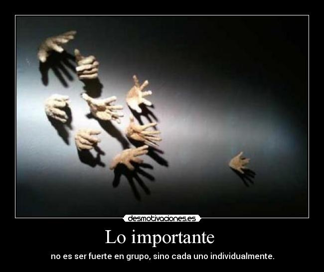 Lo importante - no es ser fuerte en grupo, sino cada uno individualmente.