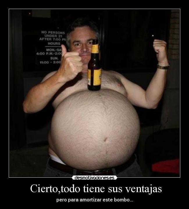 Cierto,todo tiene sus ventajas - pero para amortizar este bombo...