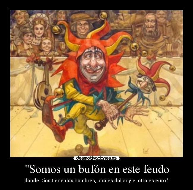 Somos un bufón en este feudo -