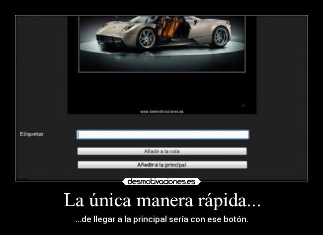 La única manera rápida... - ...de llegar a la principal sería con ese botón.