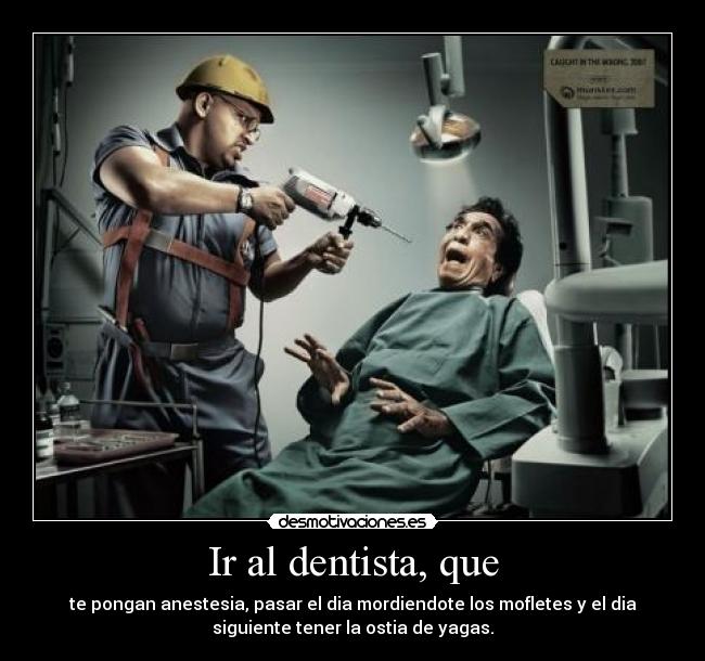 Ir al dentista, que -
