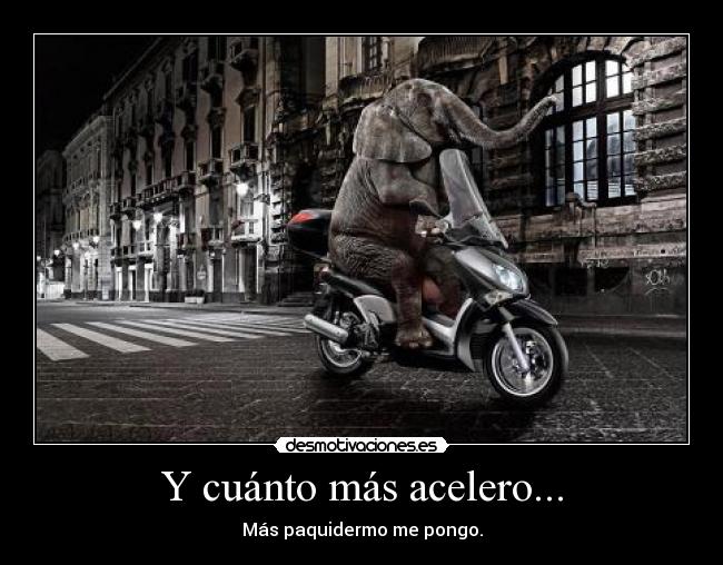 Y cuánto más acelero... - 