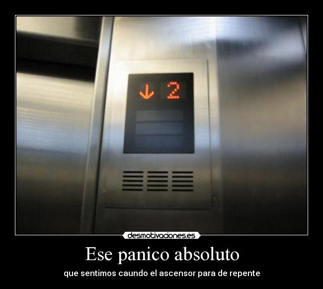 Ese panico absoluto -