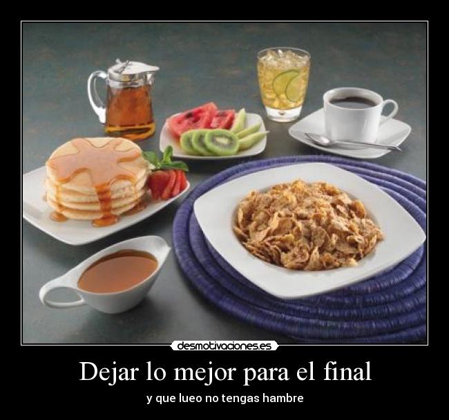 Dejar lo mejor para el final - 