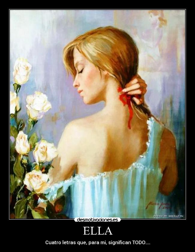 ELLA - Cuatro letras que, para mi, significan TODO....