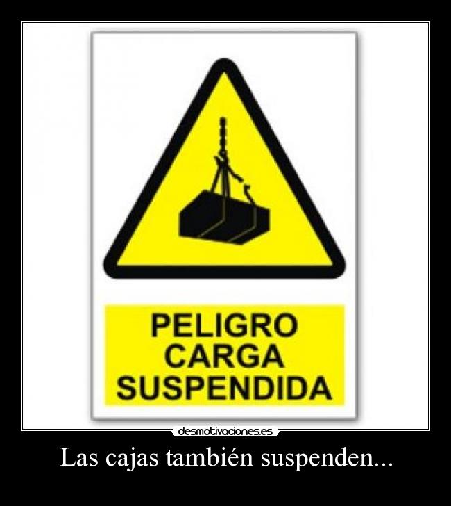 Las cajas también suspenden... -