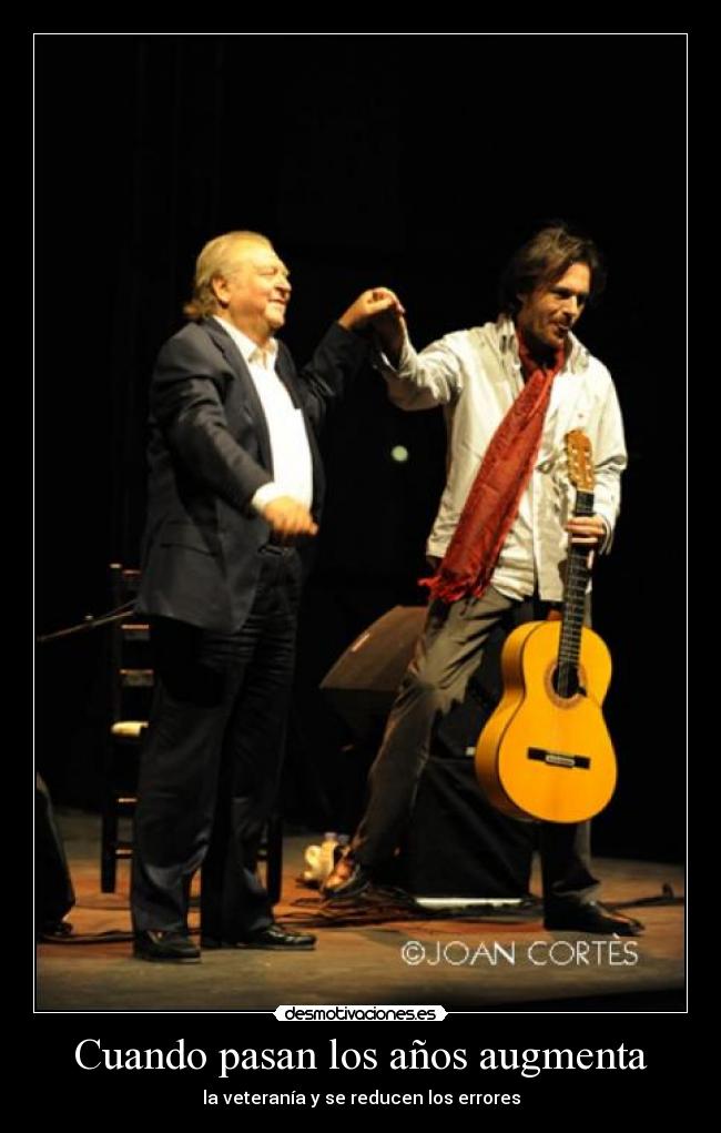 Cuando pasan los años augmenta - la veteranía y se reducen los errores
