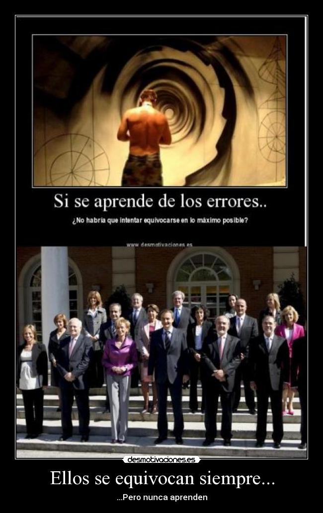 Ellos se equivocan siempre... - ...Pero nunca aprenden