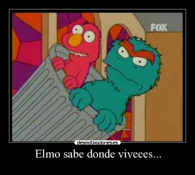 Elmo sabe donde viveees... -
