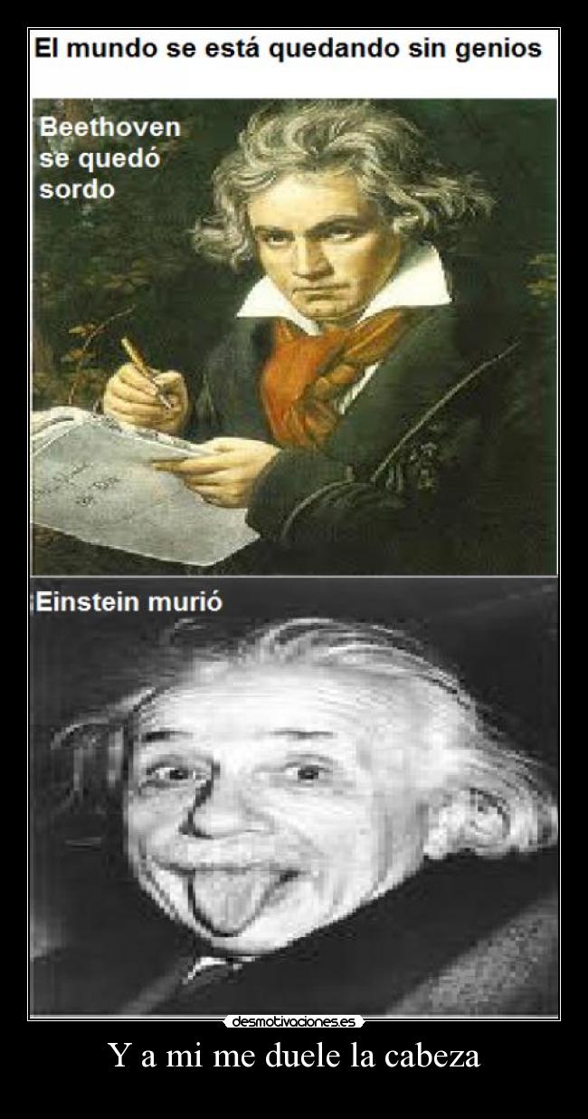 Y a mi me duele la cabeza -