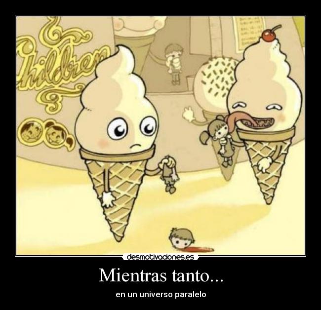 Mientras tanto... - en un universo paralelo