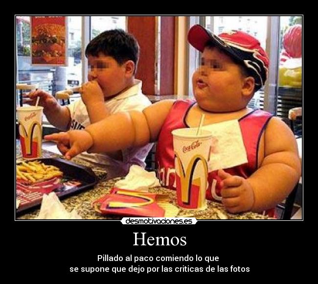 Hemos - Pillado al paco comiendo lo que
se supone que dejo por las criticas de las fotos