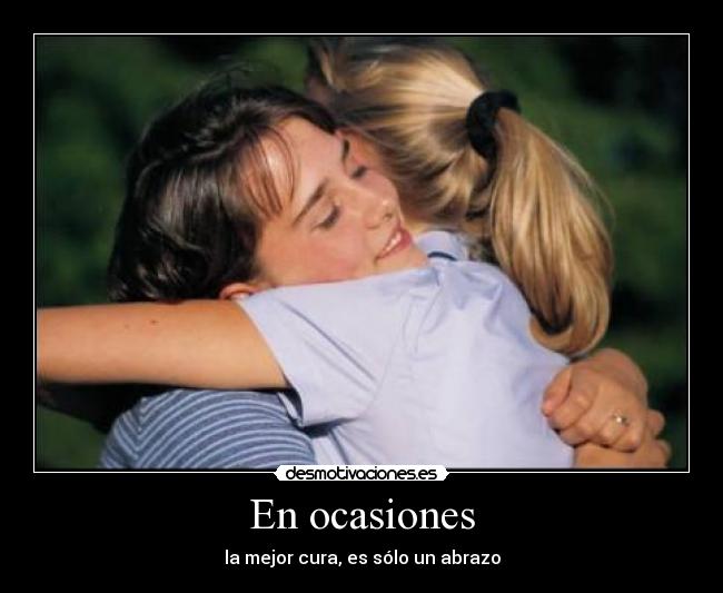 En ocasiones - la mejor cura, es sólo un abrazo