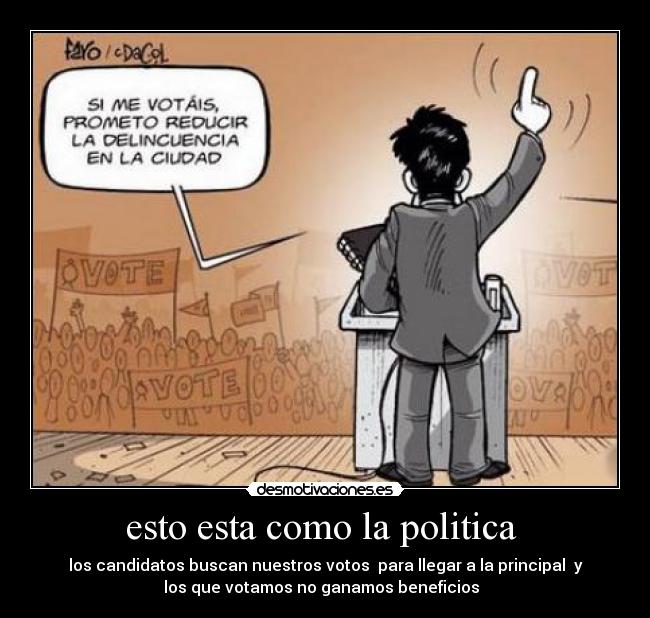 esto esta como la politica  - 