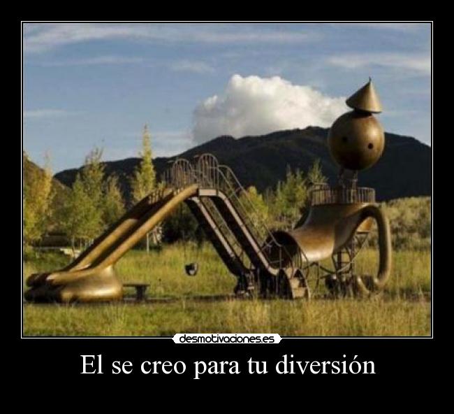 El se creo para tu diversión -