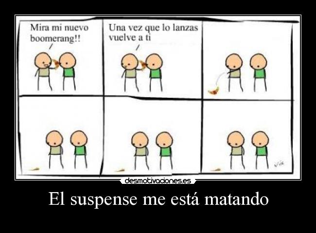 El suspense me está matando -