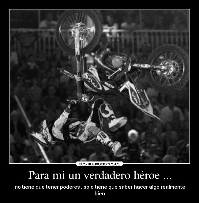 Para mi un verdadero héroe ... -