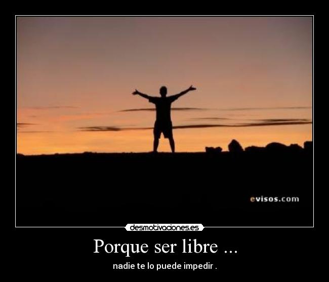 Porque ser libre ... -