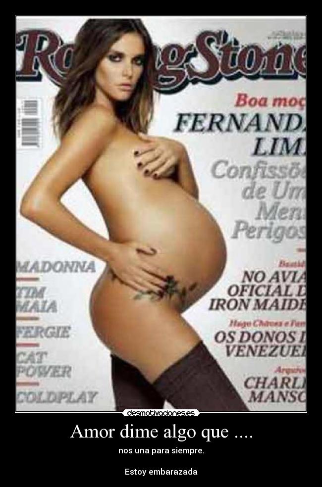 Amor dime algo que .... - nos una para siempre.
Estoy embarazada