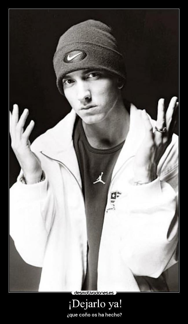 ¡Dejarlo ya! -