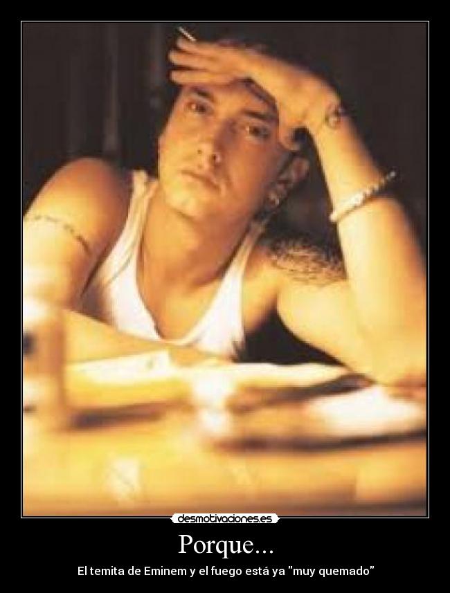 Porque... - El temita de Eminem y el fuego está ya muy quemado
