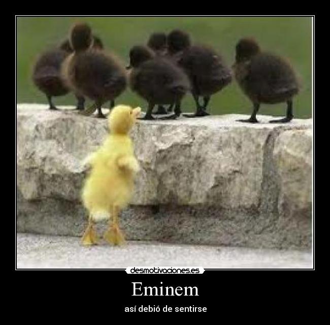 Eminem - así debió de sentirse