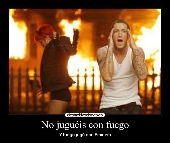 No juguéis con fuego -