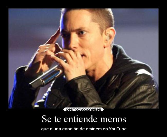 Se te entiende menos - que a una canción de eminem en YouTube