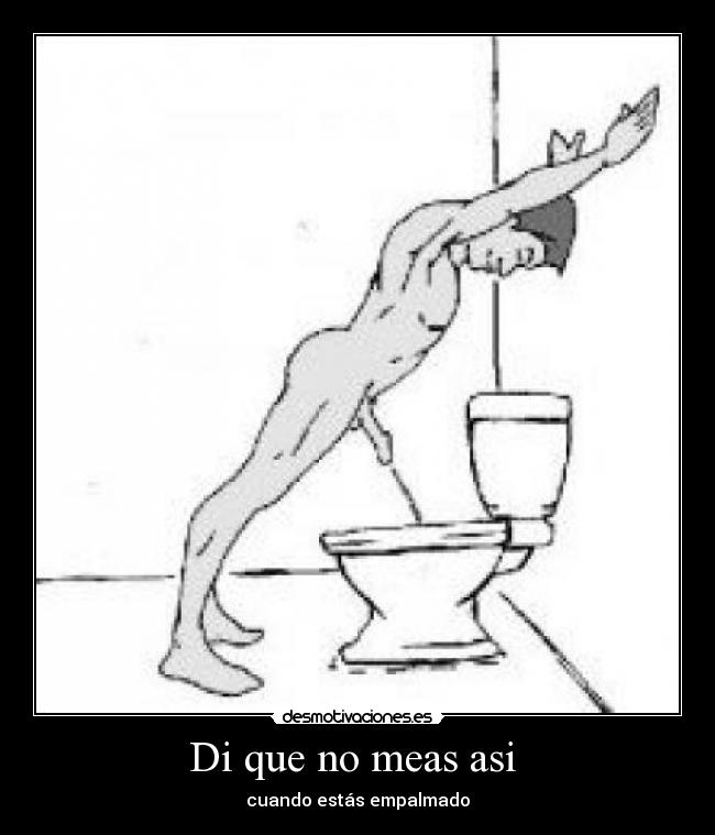 Di que no meas asi -