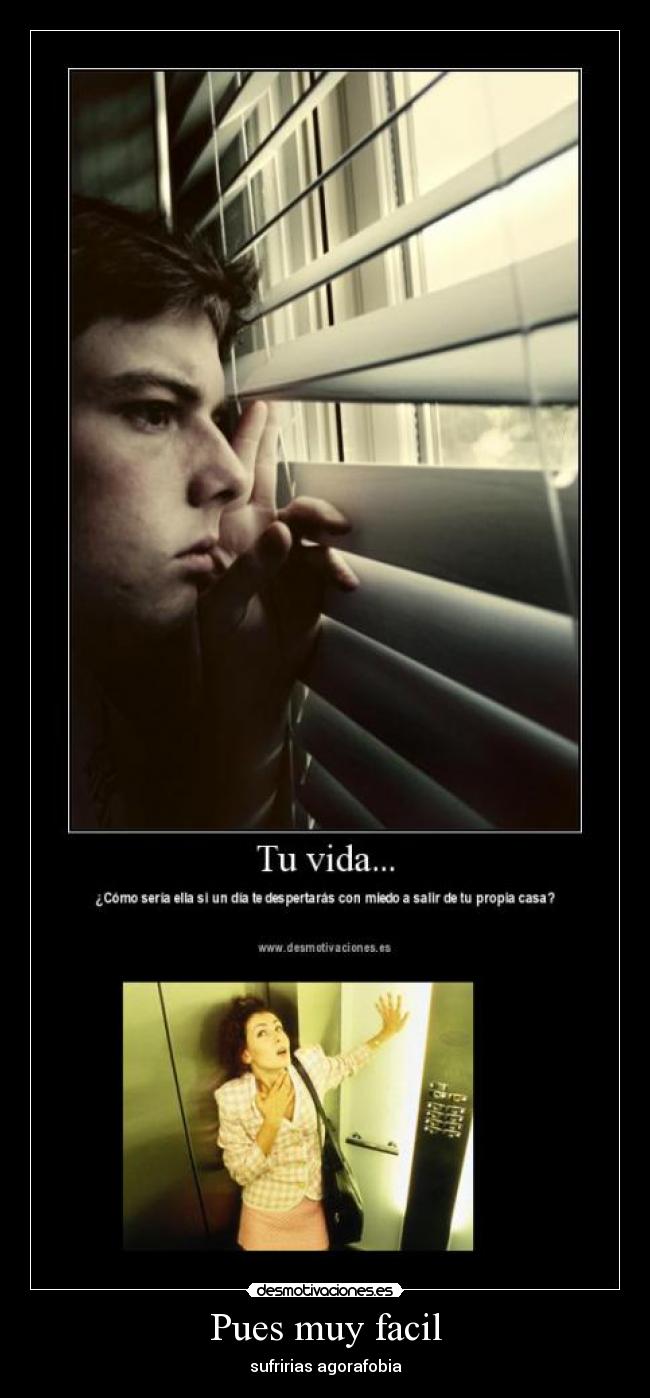 Pues muy facil - sufririas agorafobia