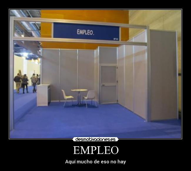 EMPLEO - Aquí mucho de eso no hay