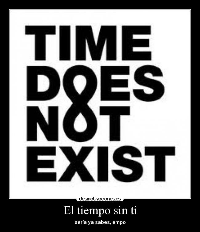 El tiempo sin ti - sería ya sabes, empo