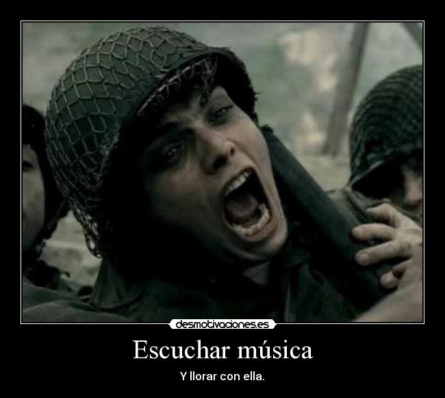 Escuchar música - Y llorar con ella.