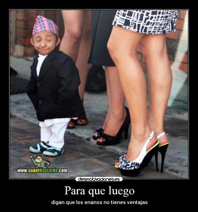 Para que luego - digan que los enanos no tienes ventajas