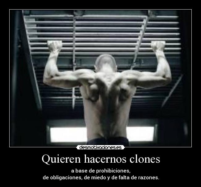 Quieren hacernos clones -