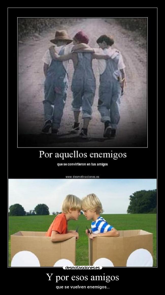 Y por esos amigos -
