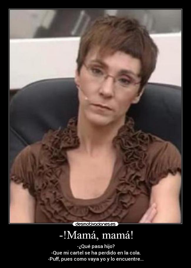-!Mamá, mamá! -