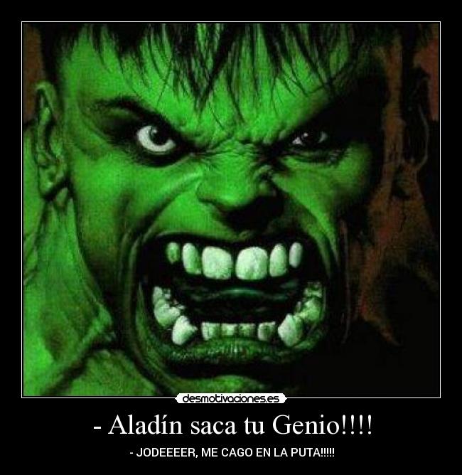 - Aladín saca tu Genio!!!! - - JODEEEER, ME CAGO EN LA PUTA!!!!!