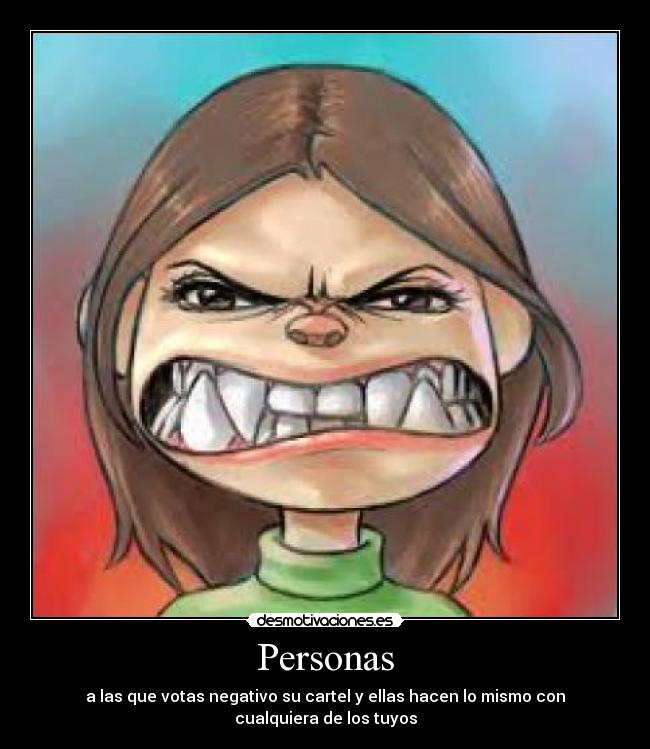 Personas - a las que votas negativo su cartel y ellas hacen lo mismo con cualquiera de los tuyos