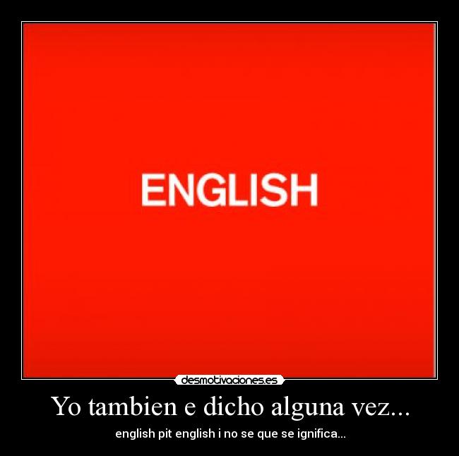Yo tambien e dicho alguna vez... - 