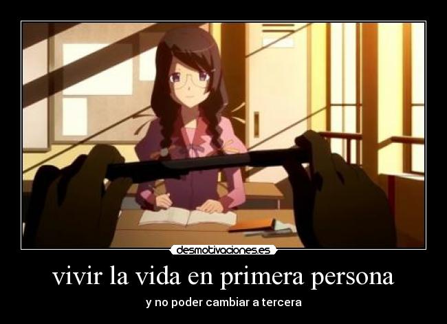 vivir la vida en primera persona - y no poder cambiar a tercera
