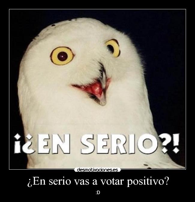 ¿En serio vas a votar positivo? - 