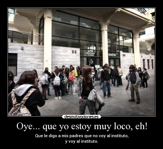 Oye... que yo estoy muy loco, eh! - 