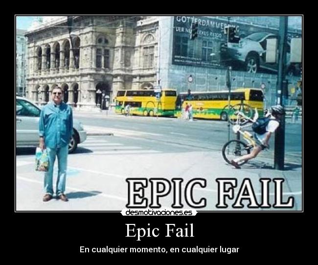 Epic Fail - En cualquier momento, en cualquier lugar