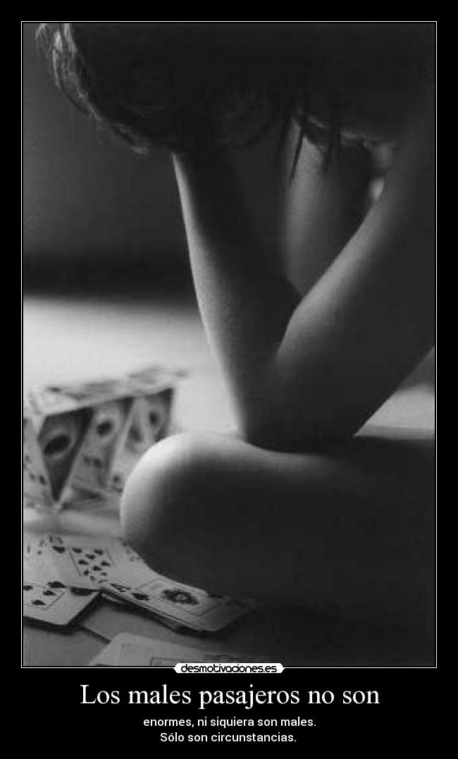 Los males pasajeros no son -