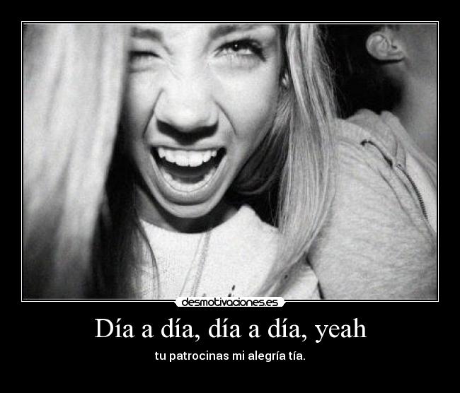 Día a día, día a día, yeah -