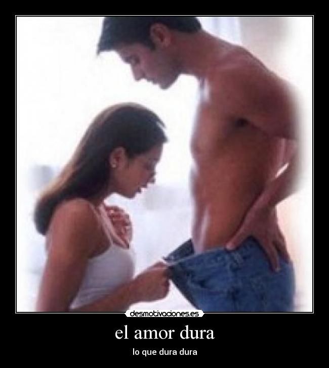 el amor dura - lo que dura dura