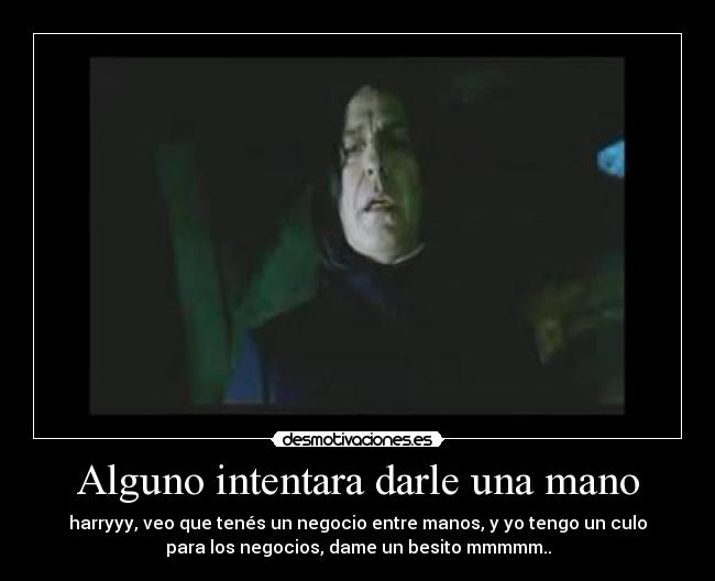 Alguno intentara darle una mano -